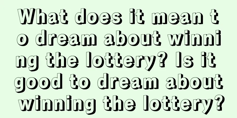 What does it mean to dream about winning the lottery? Is it good to dream about winning the lottery?