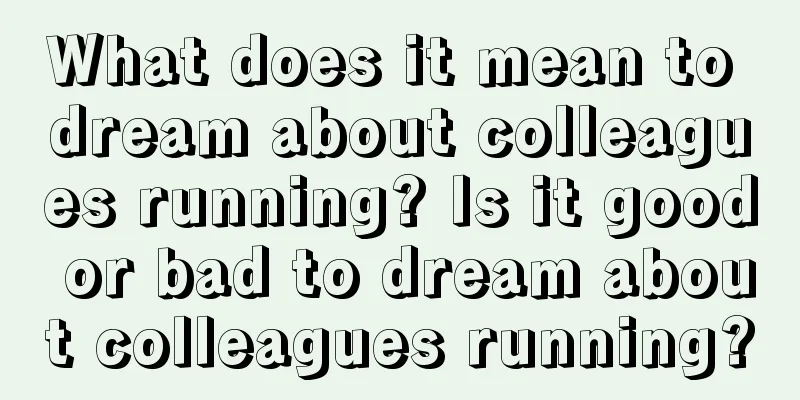 What does it mean to dream about colleagues running? Is it good or bad to dream about colleagues running?