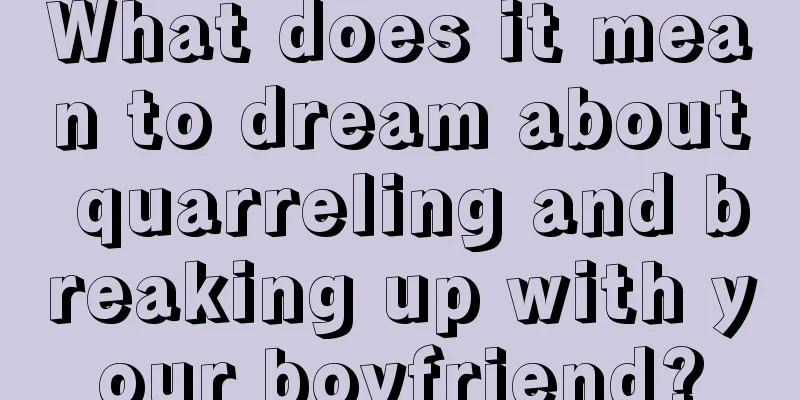 What does it mean to dream about quarreling and breaking up with your boyfriend?