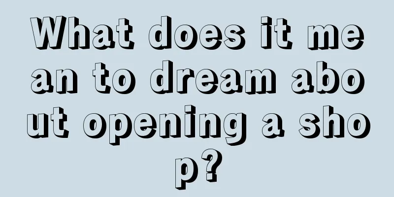 What does it mean to dream about opening a shop?