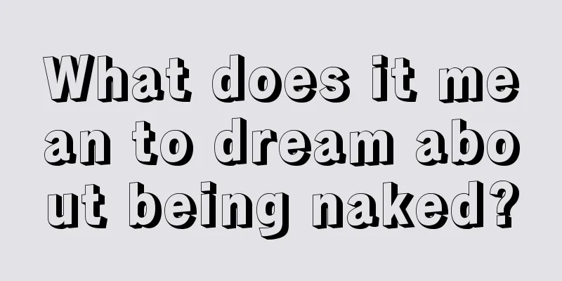 What does it mean to dream about being naked?