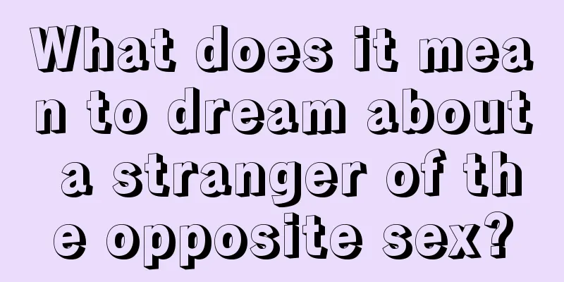 What does it mean to dream about a stranger of the opposite sex?