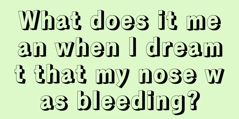 What does it mean when I dreamt that my nose was bleeding?