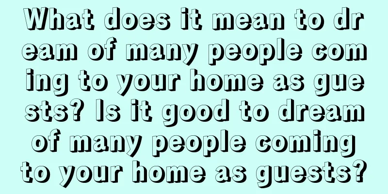 What does it mean to dream of many people coming to your home as guests? Is it good to dream of many people coming to your home as guests?