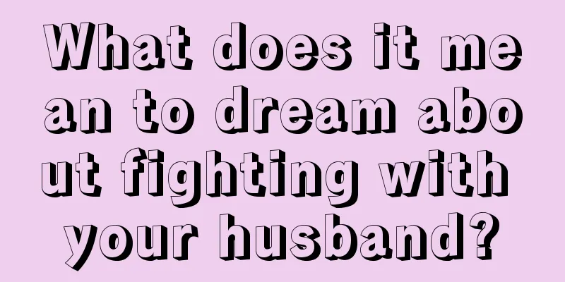 What does it mean to dream about fighting with your husband?