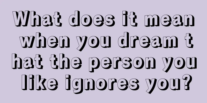 What does it mean when you dream that the person you like ignores you?