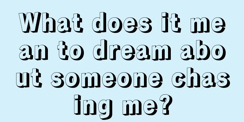 What does it mean to dream about someone chasing me?