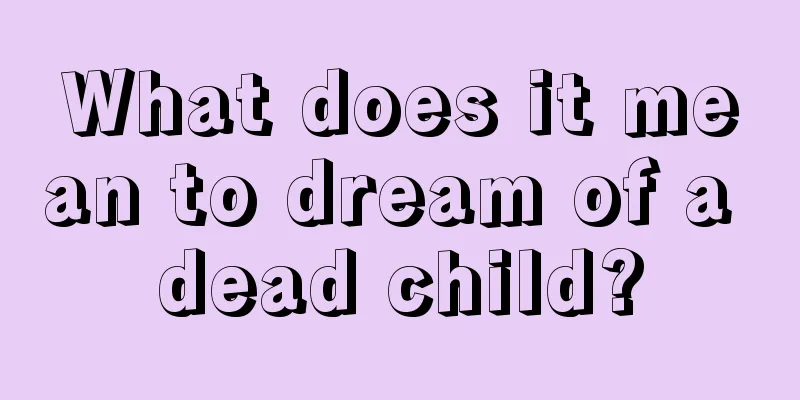 What does it mean to dream of a dead child?