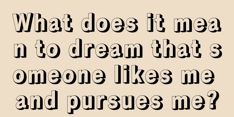 What does it mean to dream that someone likes me and pursues me?