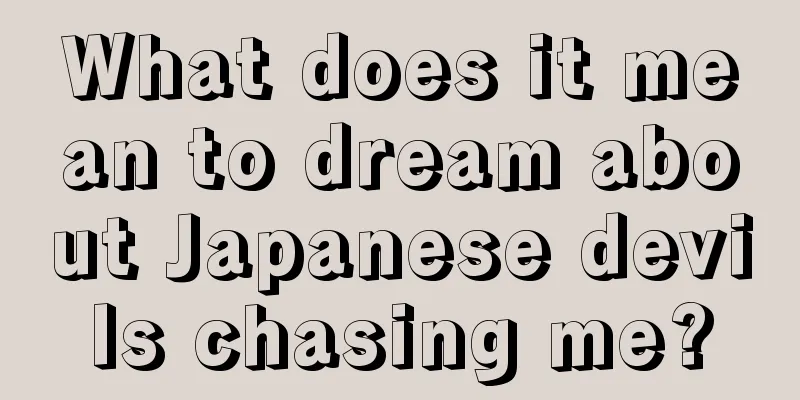 What does it mean to dream about Japanese devils chasing me?