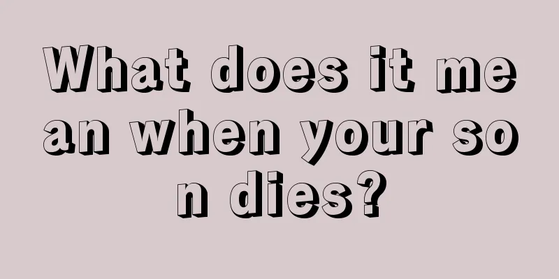 What does it mean when your son dies?