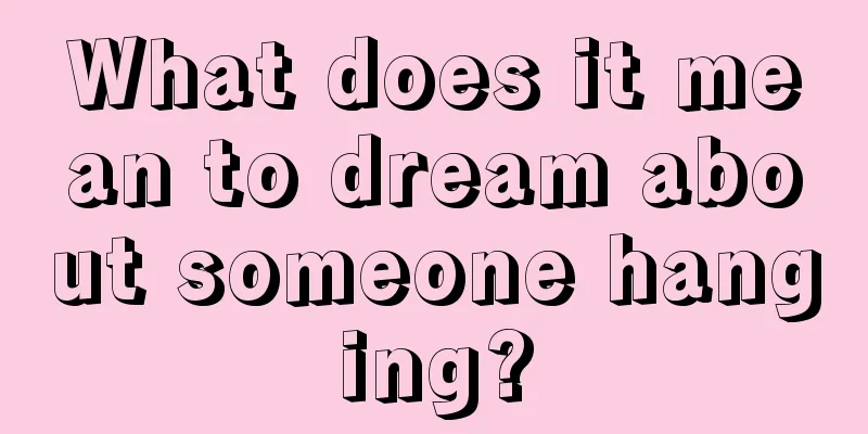 What does it mean to dream about someone hanging?