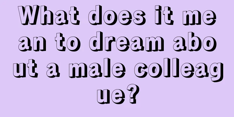 What does it mean to dream about a male colleague?