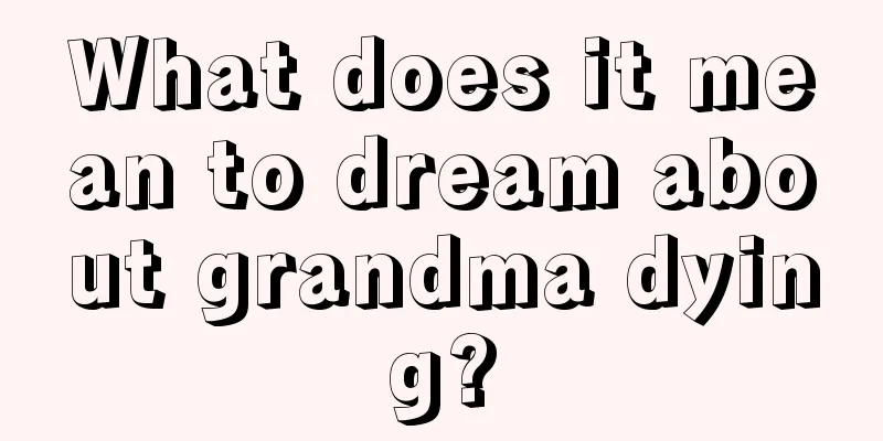 What does it mean to dream about grandma dying?