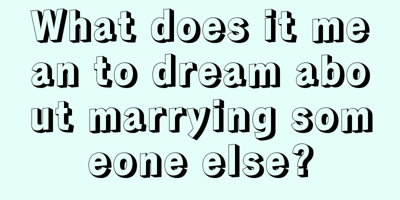 What does it mean to dream about marrying someone else?