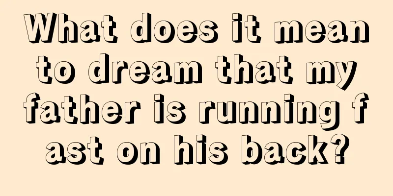 What does it mean to dream that my father is running fast on his back?