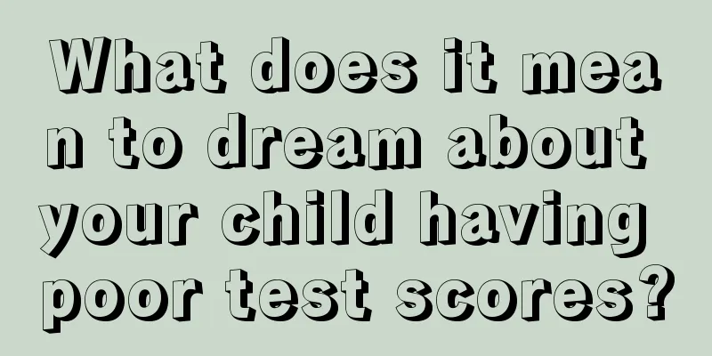 What does it mean to dream about your child having poor test scores?