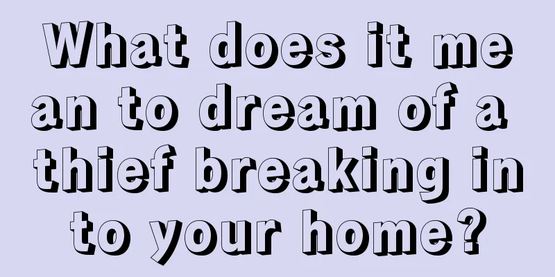 What does it mean to dream of a thief breaking into your home?