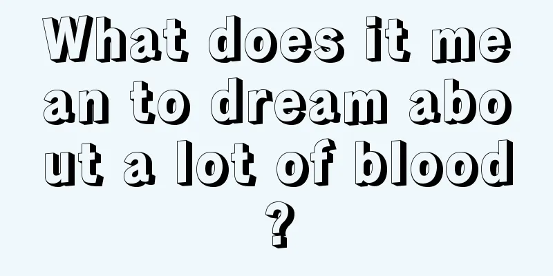 What does it mean to dream about a lot of blood?