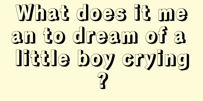 What does it mean to dream of a little boy crying?