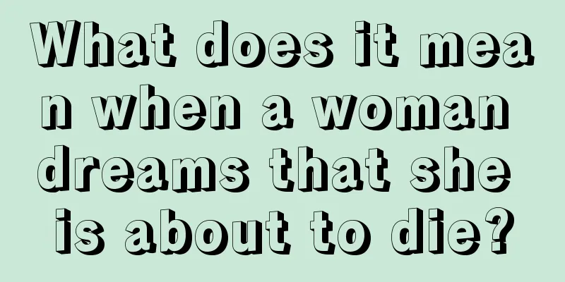 What does it mean when a woman dreams that she is about to die?