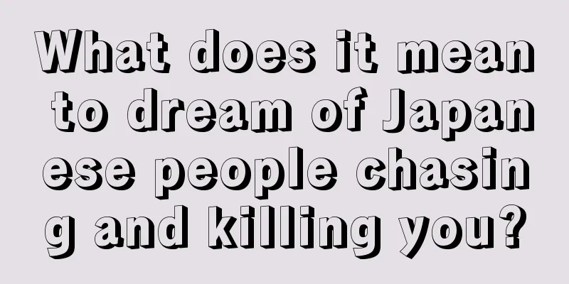 What does it mean to dream of Japanese people chasing and killing you?