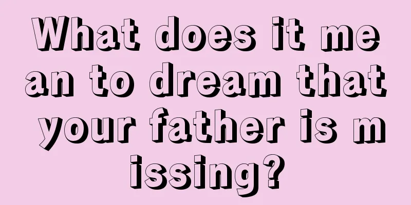 What does it mean to dream that your father is missing?