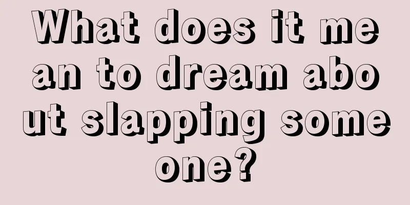 What does it mean to dream about slapping someone?