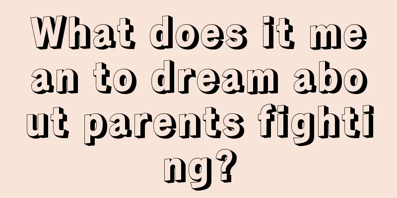 What does it mean to dream about parents fighting?