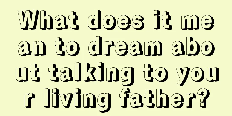 What does it mean to dream about talking to your living father?