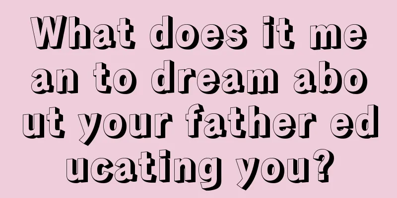 What does it mean to dream about your father educating you?