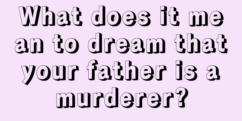 What does it mean to dream that your father is a murderer?