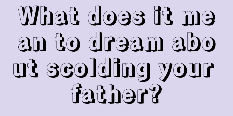 What does it mean to dream about scolding your father?