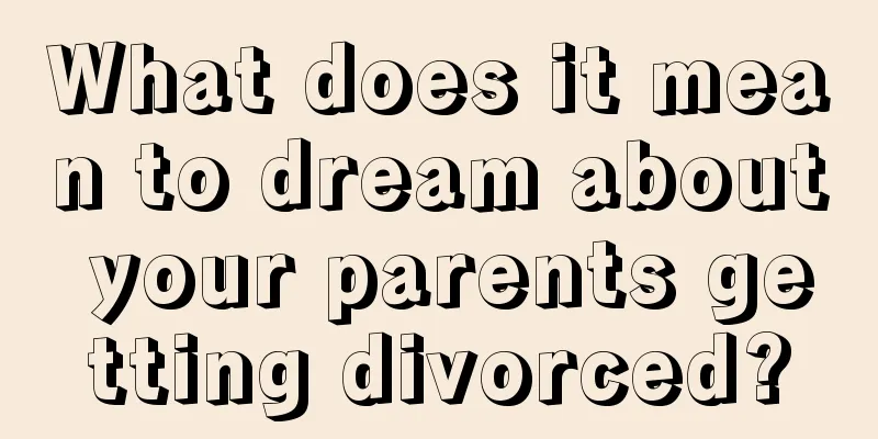 What does it mean to dream about your parents getting divorced?