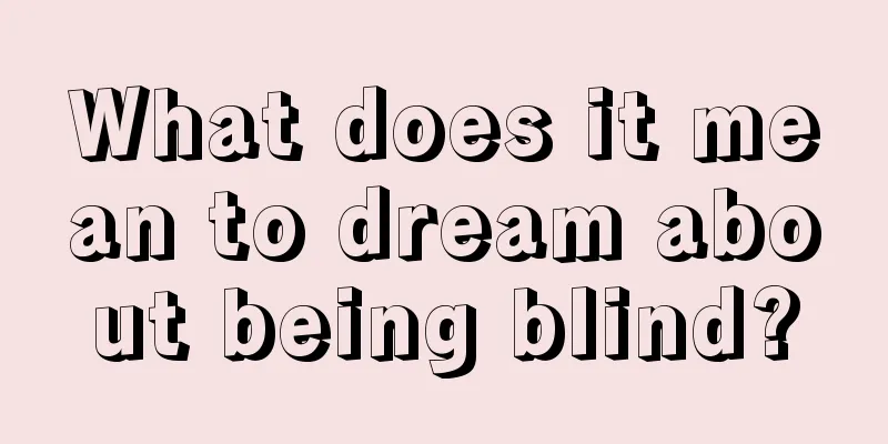 What does it mean to dream about being blind?