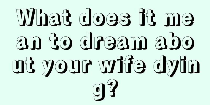 What does it mean to dream about your wife dying?