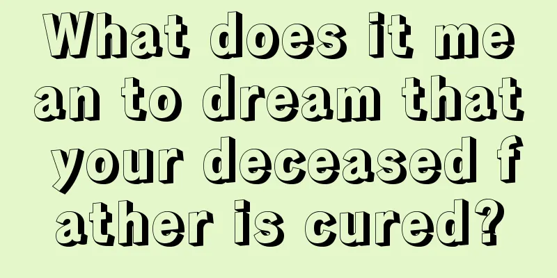 What does it mean to dream that your deceased father is cured?