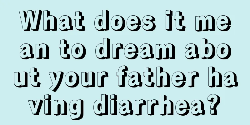 What does it mean to dream about your father having diarrhea?