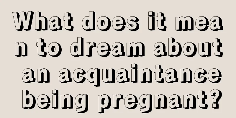 What does it mean to dream about an acquaintance being pregnant?