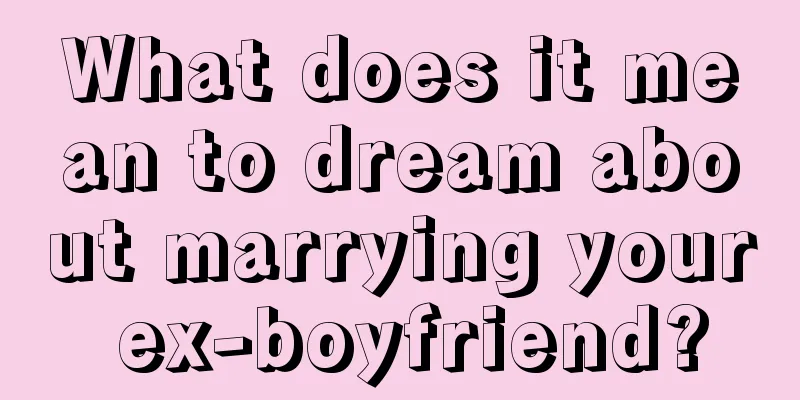 What does it mean to dream about marrying your ex-boyfriend?