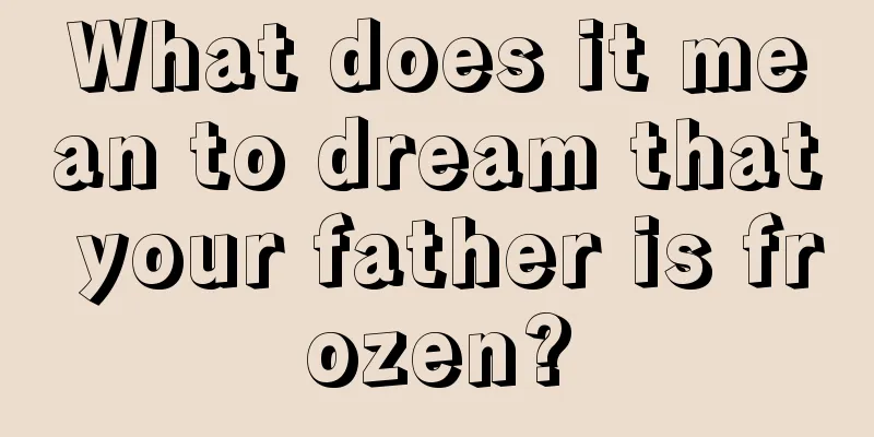 What does it mean to dream that your father is frozen?