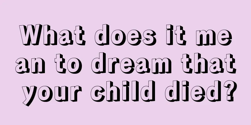 What does it mean to dream that your child died?