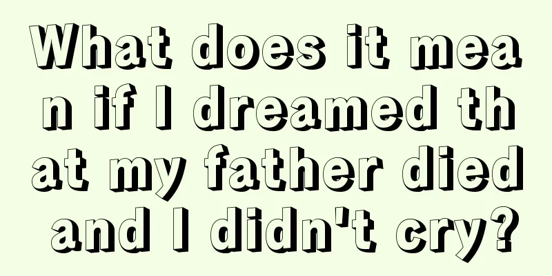 What does it mean if I dreamed that my father died and I didn't cry?