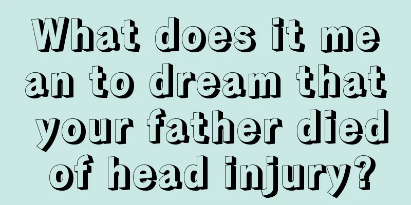 What does it mean to dream that your father died of head injury?