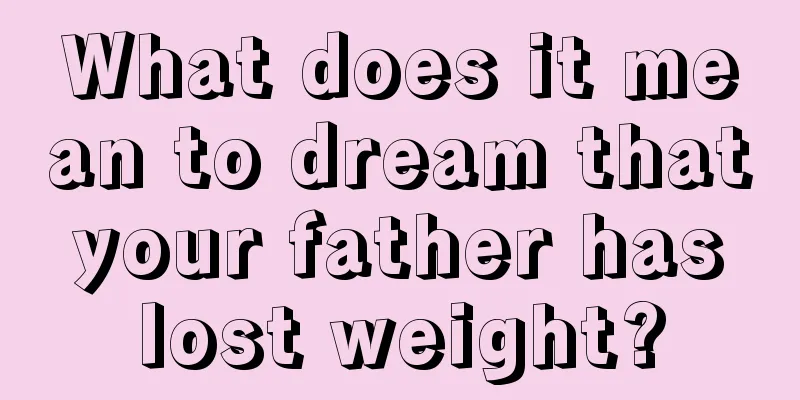 What does it mean to dream that your father has lost weight?