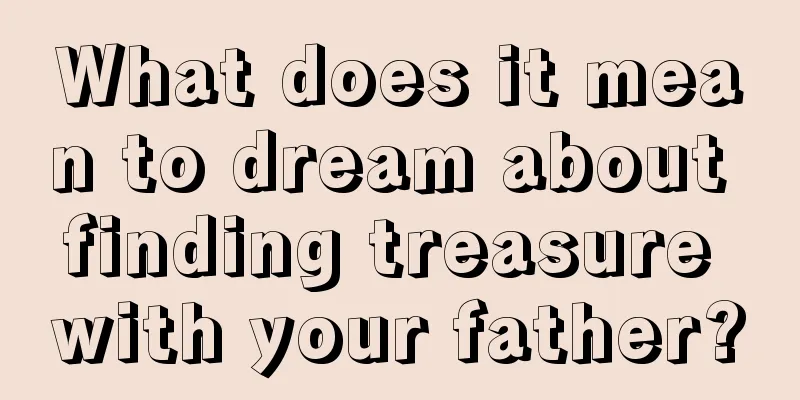 What does it mean to dream about finding treasure with your father?