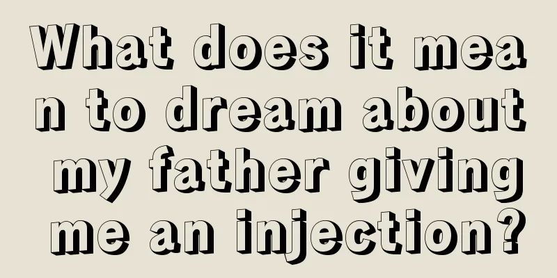 What does it mean to dream about my father giving me an injection?