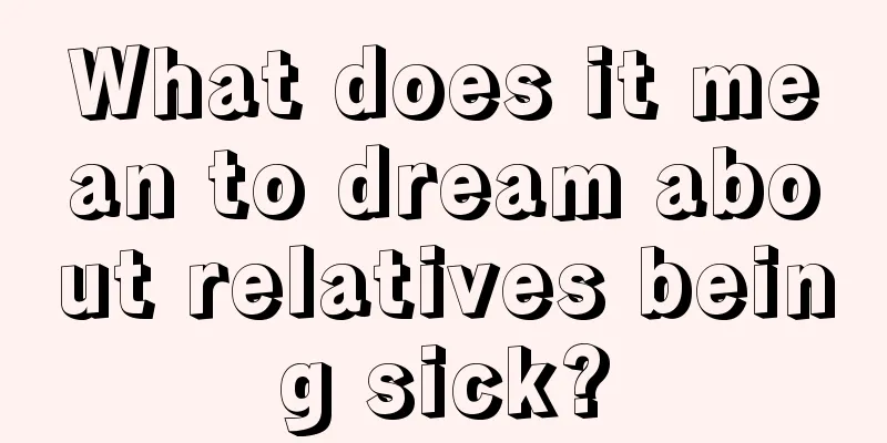 What does it mean to dream about relatives being sick?