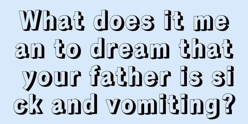 What does it mean to dream that your father is sick and vomiting?