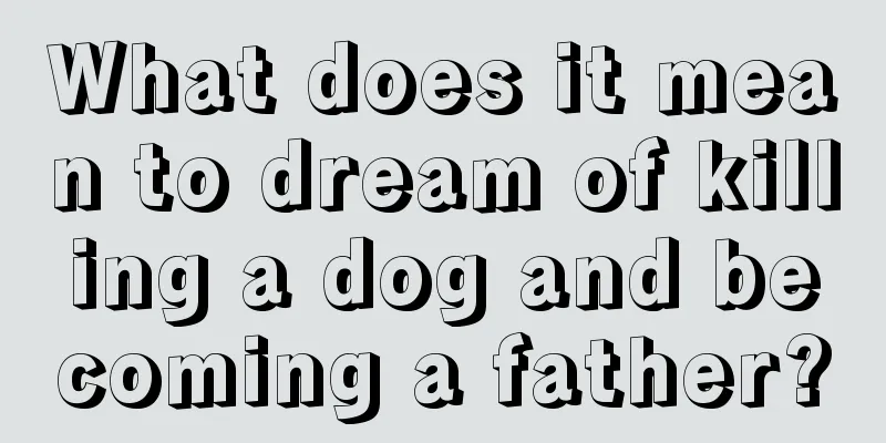 What does it mean to dream of killing a dog and becoming a father?